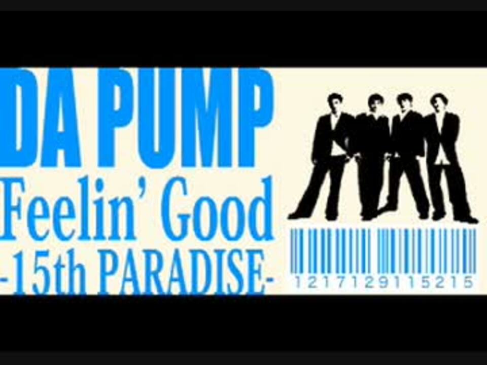 DA PUMP Feelin' Good -15th PARADISE- - ニコニコ動画