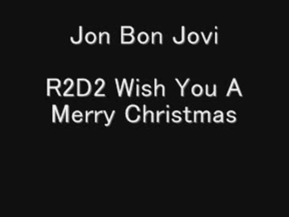 Jon Bon Jovi - R2D2 Wish You A Merry Christmas - ニコニコ動画
