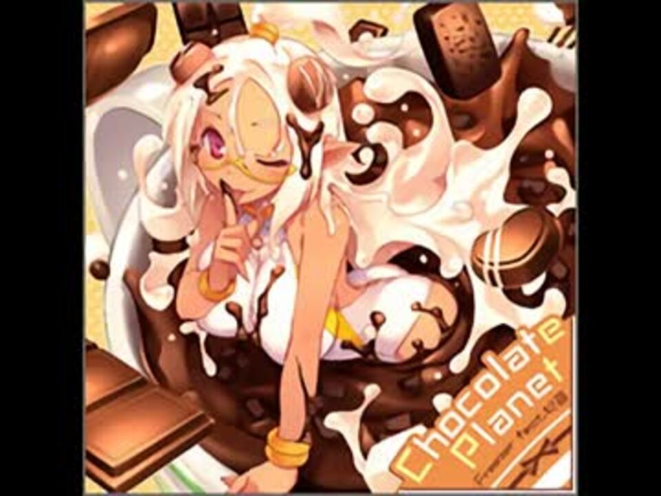 Chocolate Planet - ニコニコ動画