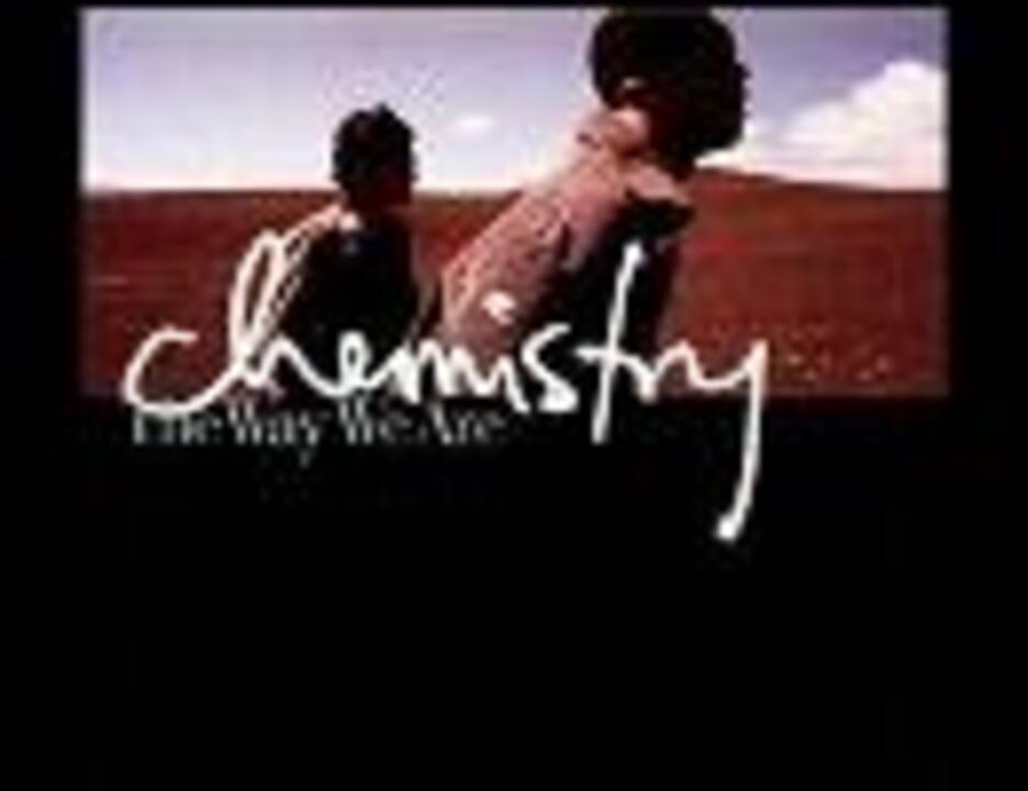 CHEMISTRY 愛しすぎて The Way We Are - ニコニコ動画
