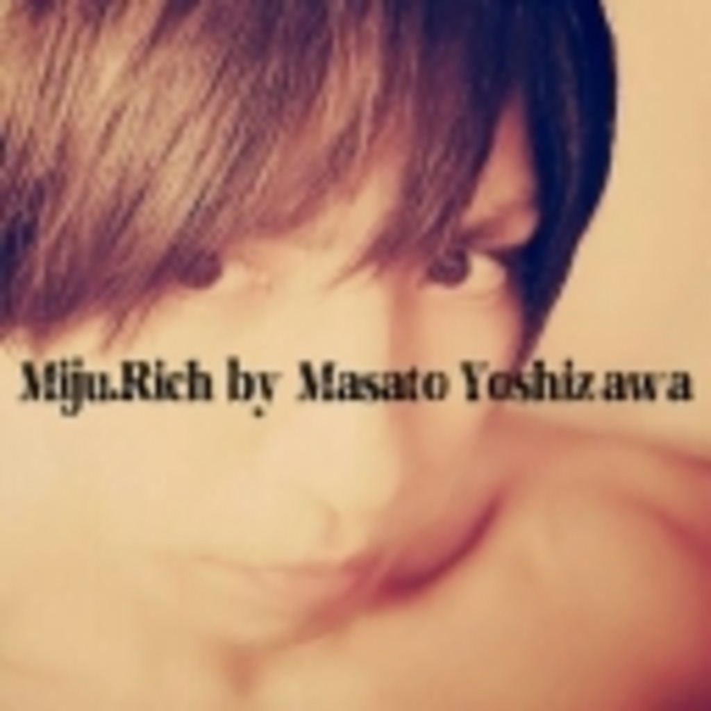Miju.Rich by Masato Yoshizawa (ミジュリッチバイマサトヨシザワ)
