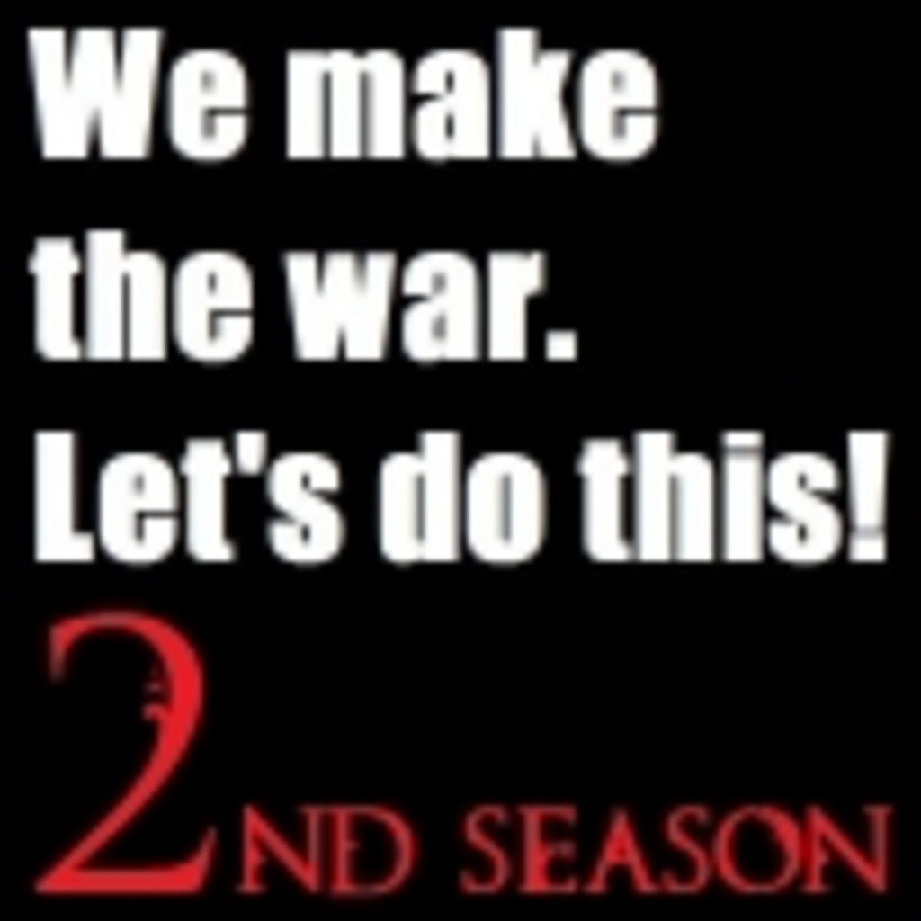 We make the war. Let's do this! 2nd season!!