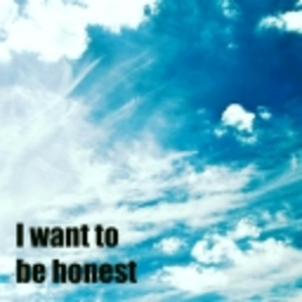 I want to be honest