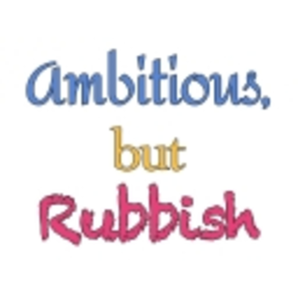 Ambitious, but Rubbish