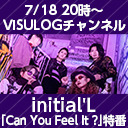 initial'L「Can You Feel It ?」特番