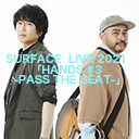 SURFACE LIVE 2021「HANDS #3 -PASS THE BEAT-」