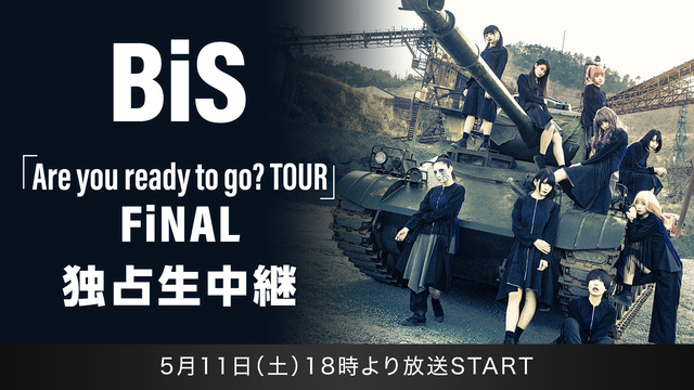 BiS「Are you ready to go? TOUR」FiNAL...