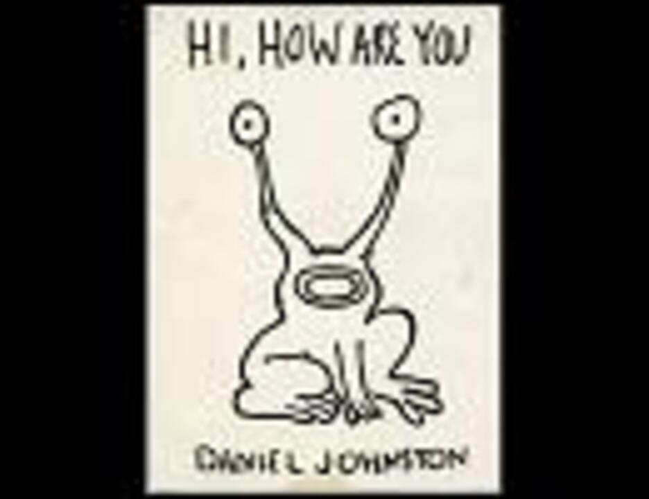 Daniel Johnston/desperate man blues - ニコニコ動画