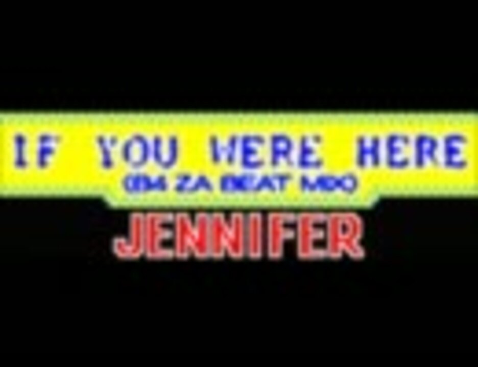 Jennifer If You Were Here B4 Za Beat Mix Full Version ニコニコ動画