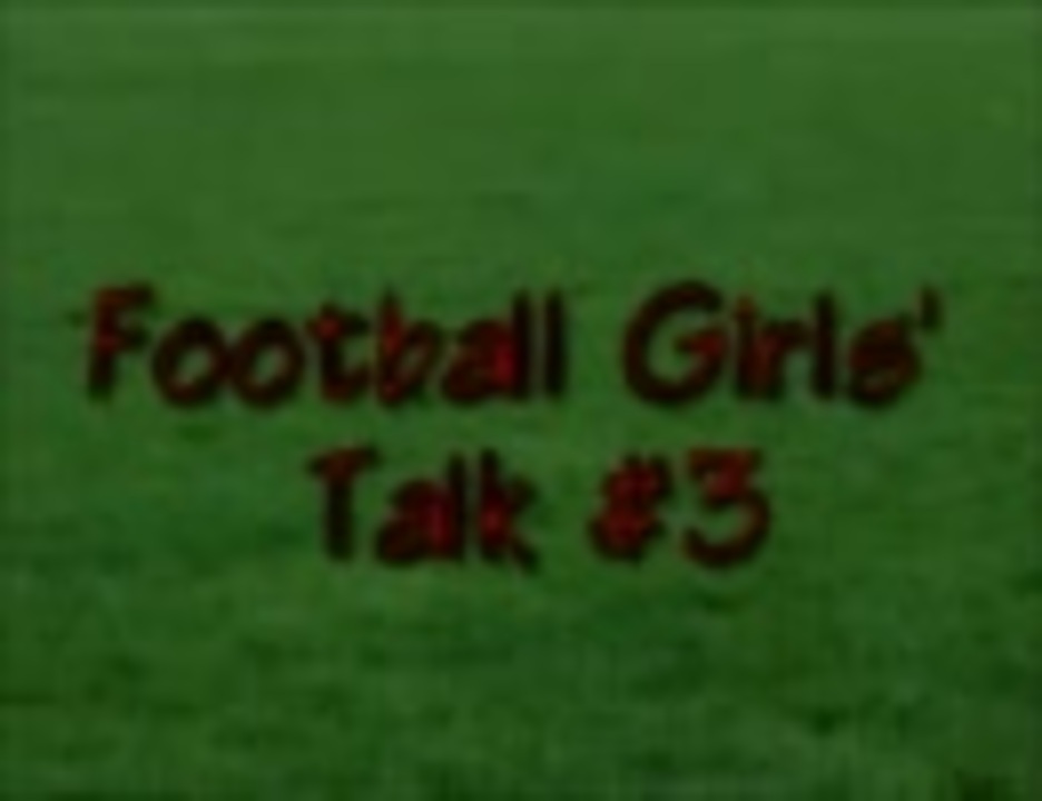 Football Girls Talk 頑張れ なでしこjapan 03 近賀ゆかり ニコニコ動画