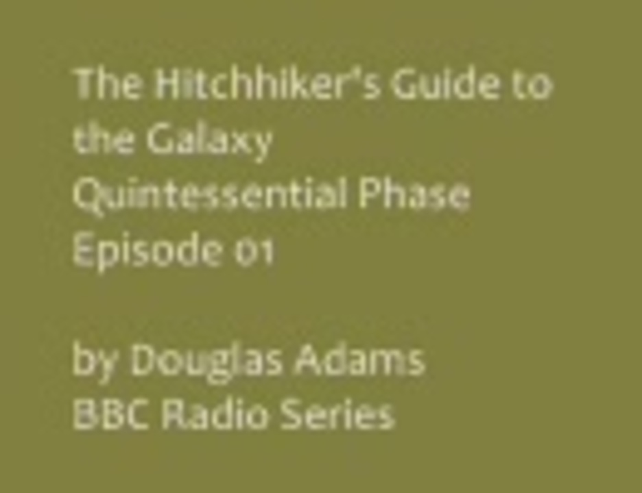 The Hitchhiker's Guide to the Galaxy Quintessential Phase Episode 01