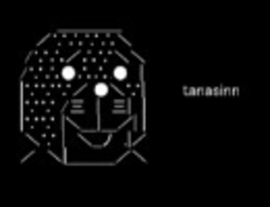 Tanasinn ニコニコ動画