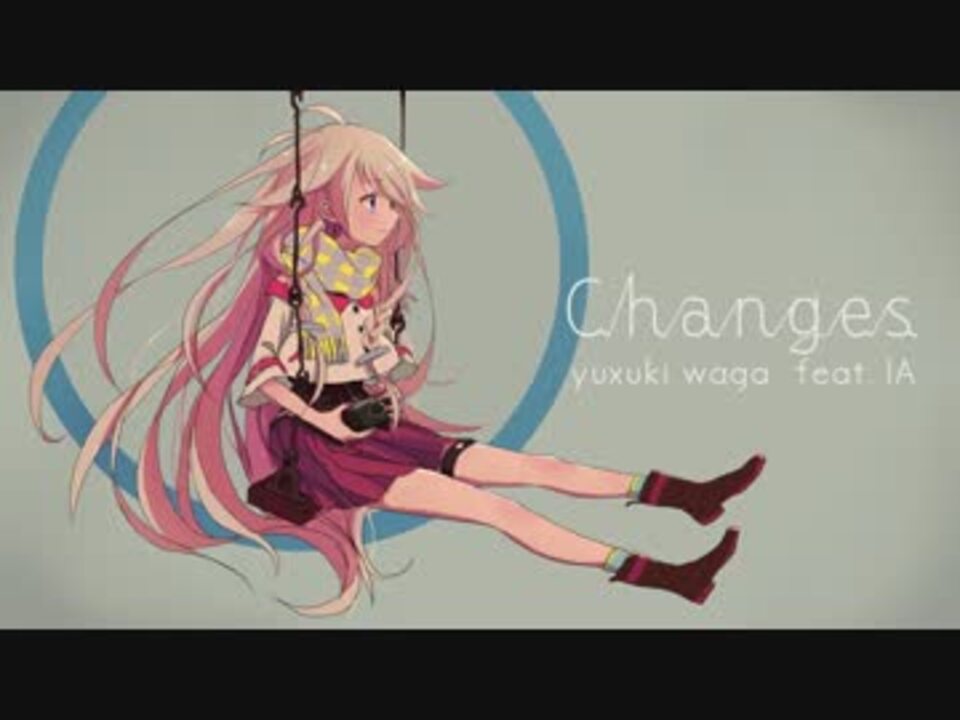 Ia Changes オリジナル曲 ニコニコ動画