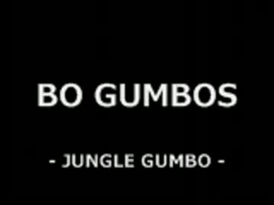 BO GUMBOS - JUNGLE GUMBO - ニコニコ動画