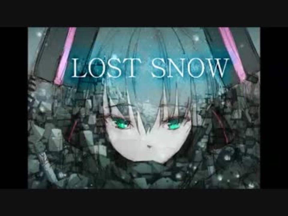 【初音ミク】　LOST SNOW　【オリジナルPV】 - ニコニコ動画
