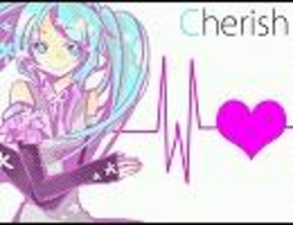 【Hatsune Miku】Cherish【Original】 - ニコニコ動画