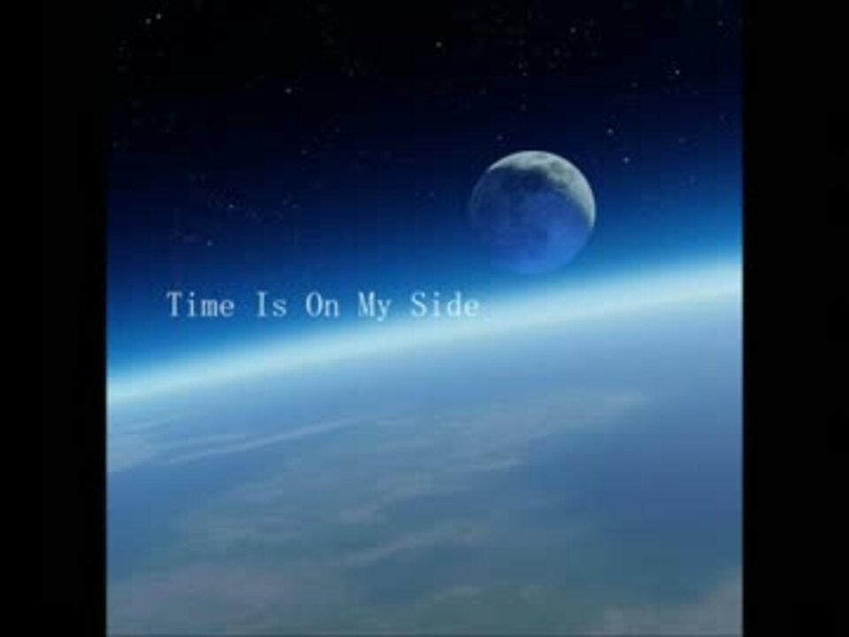 人気の Time Is On My Side 動画 18本 ニコニコ動画