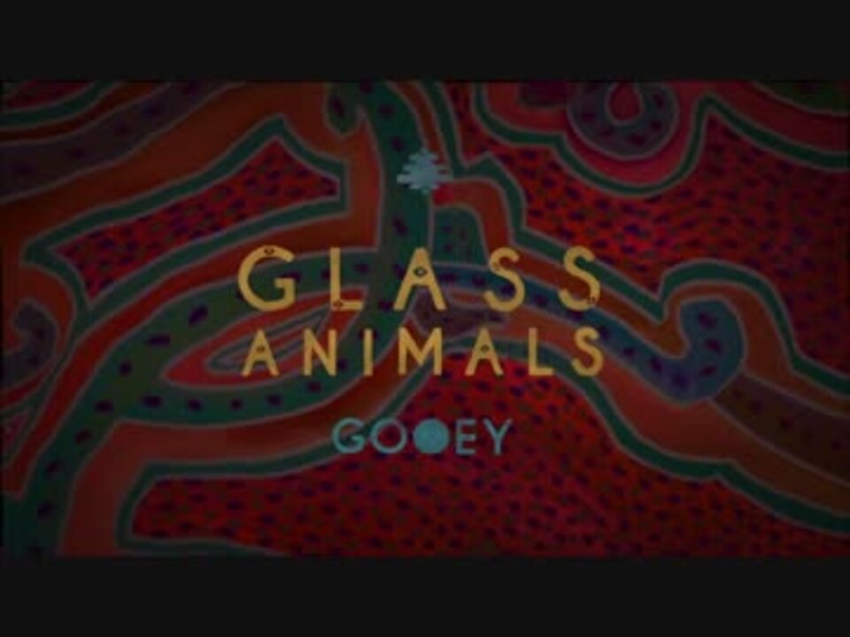 Glass Animals - Gooey (official audio) - ニコニコ動画