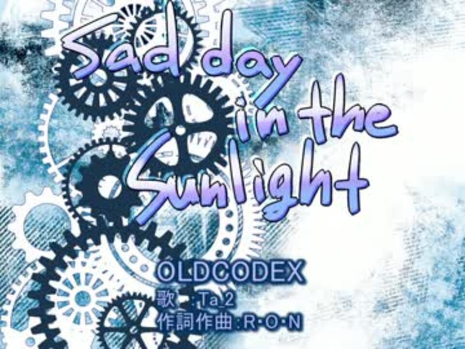 ニコカラ Sad Day In The Sunlight Oldcodex ニコニコ動画