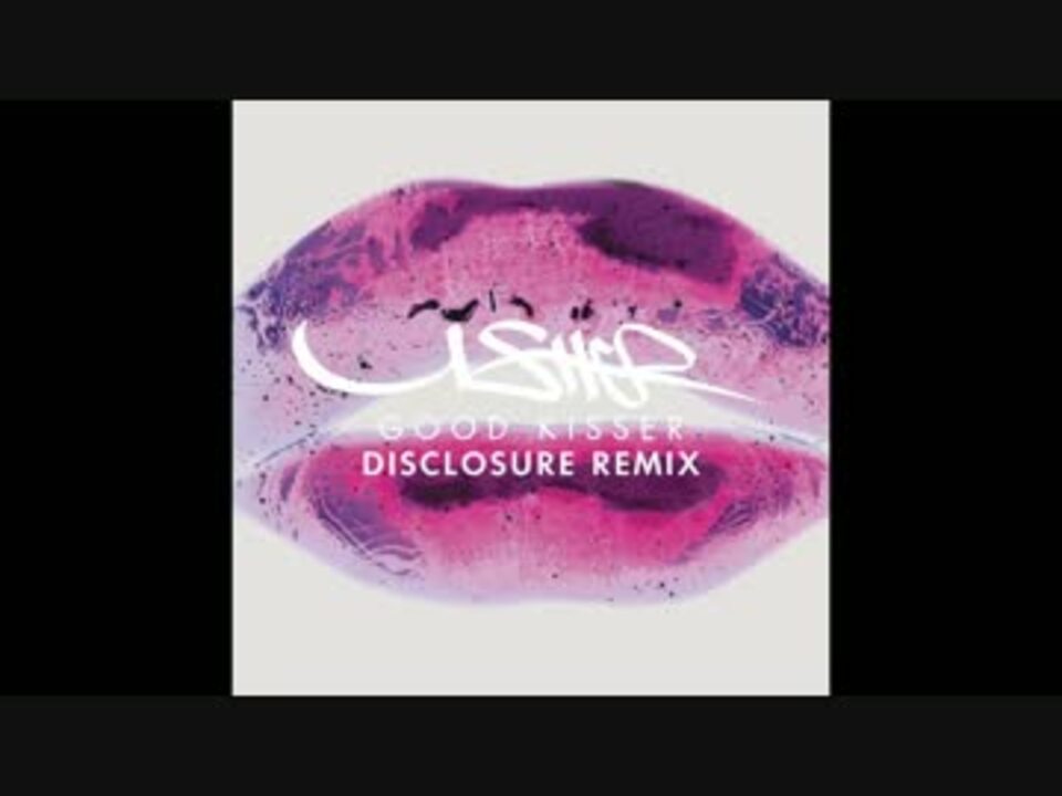 Usher Good Kisser (Disclosure Remix) ニコニコ動画