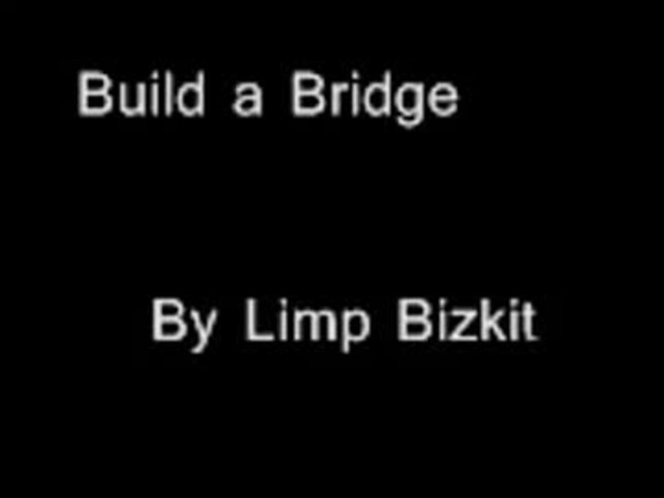 Limp Bizkit Build a Bridge [英語歌詞付] ニコニコ動画