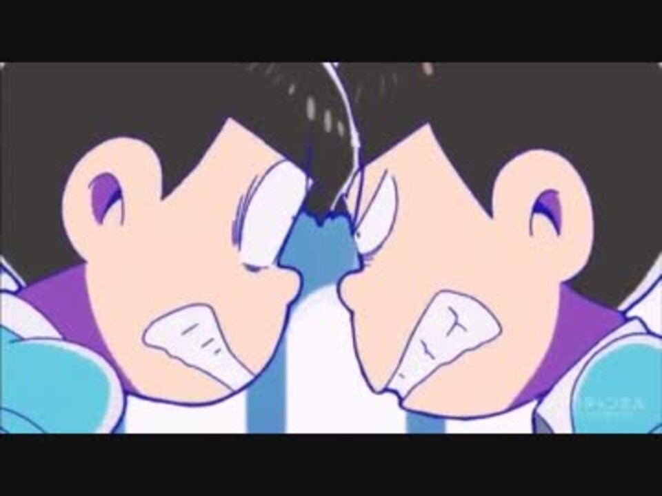 おそ松とチョロ松の喧嘩や会話をまとめたらアニメ1本分になった ニコニコ動画