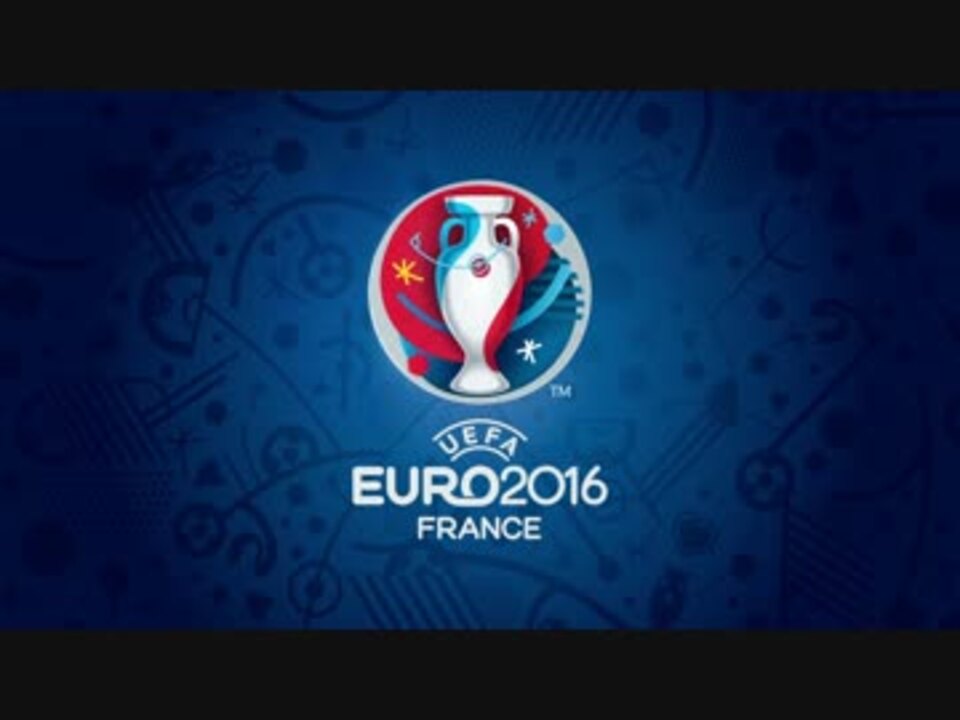 サッカー Euro16 オフィシャルテーマソング ニコニコ動画