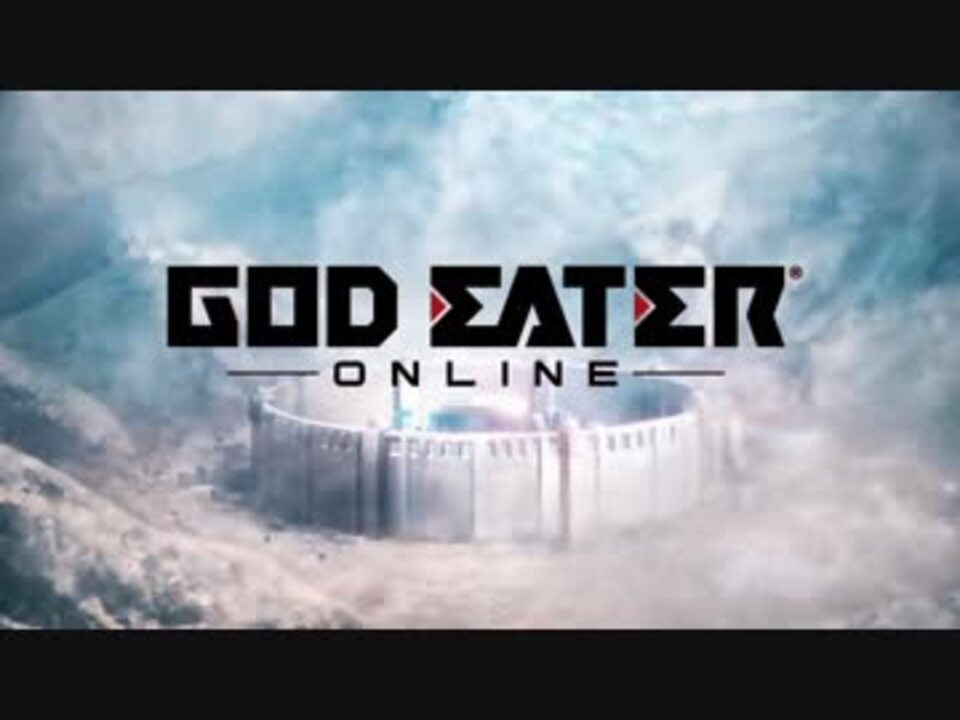 God Eater Online オープニング映像 ニコニコ動画