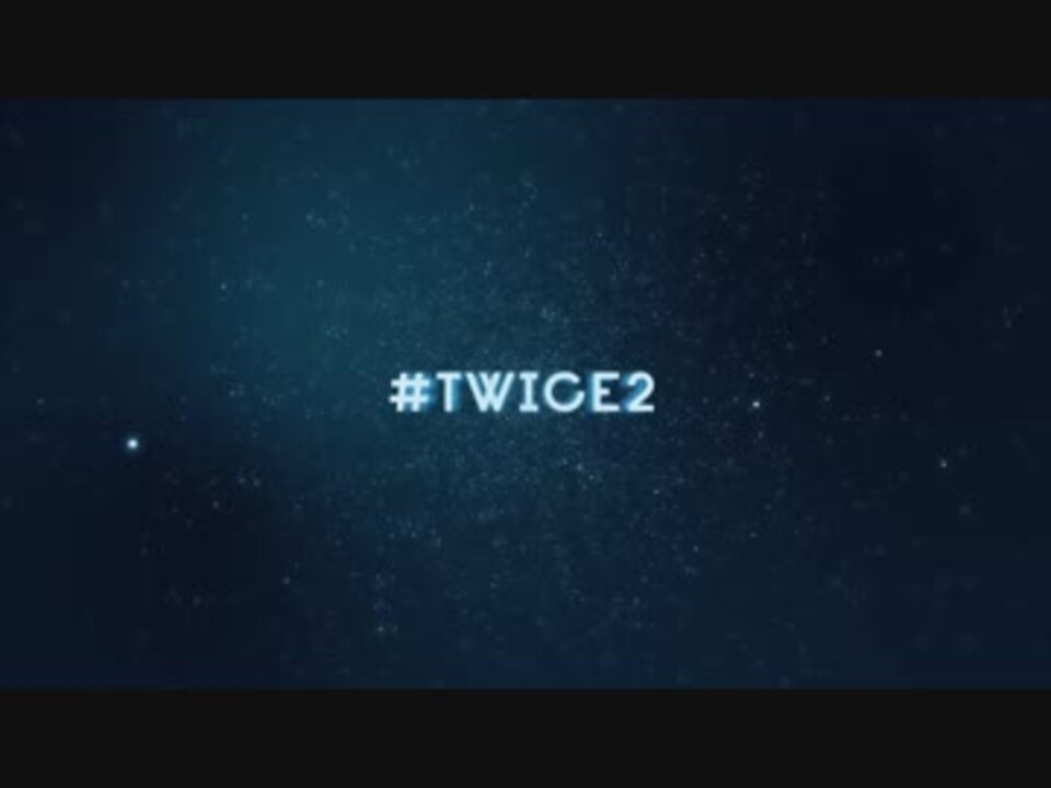 TWICE『#TWICE2』Information Video - ニコニコ動画