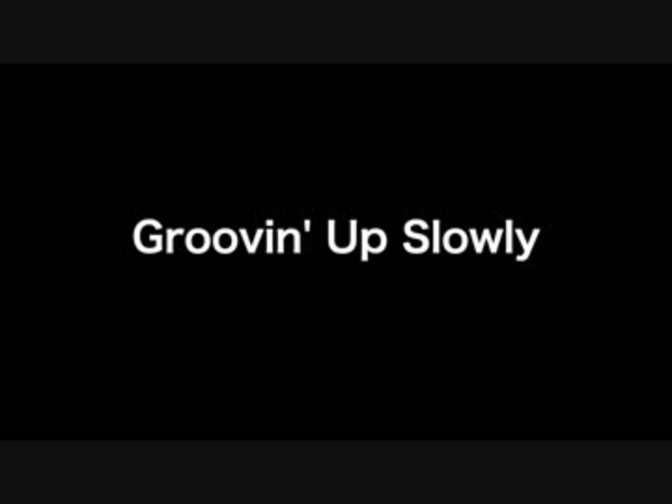 【猫村いろは】 Groovin' Up Slowly 【200投稿め】 ニコニコ動画