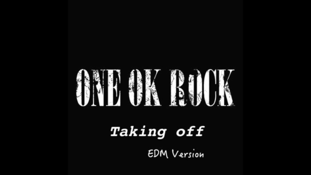 One Ok Rock Taking Offをedm風にしてみた ニコニコ動画