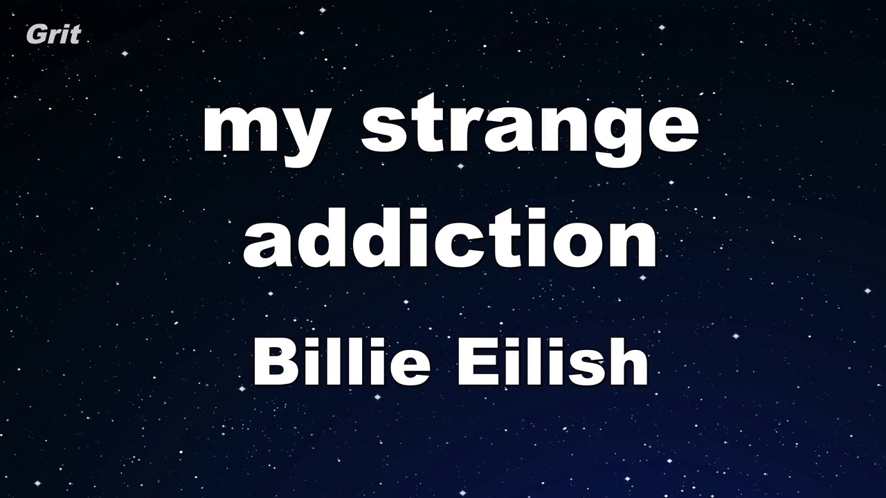 My strange addiction eilish. My Strange Addiction Billie. My Strange Addiction Ноты. Текст песни my Strange Addiction Billie Eilish. Текст песни Strange Addiction.