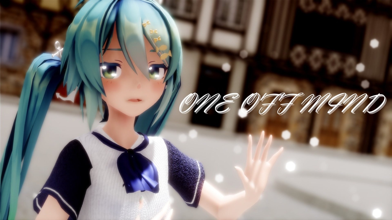 [MMD] ONE OFF MIND [初音ミク] - ニコニコ動画