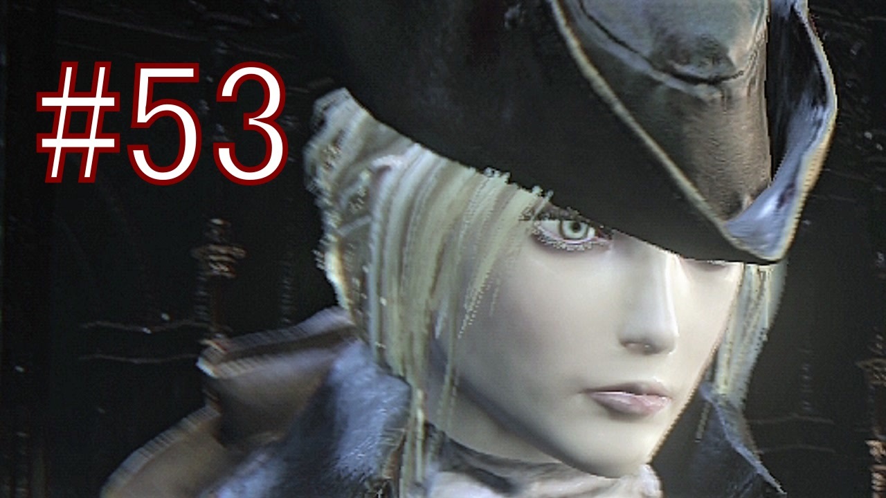 Bloodborne 最高難易度7周目 本編 Dlc全ボス撃破 全ed制覇 実況プレイ 53 ニコニコ動画