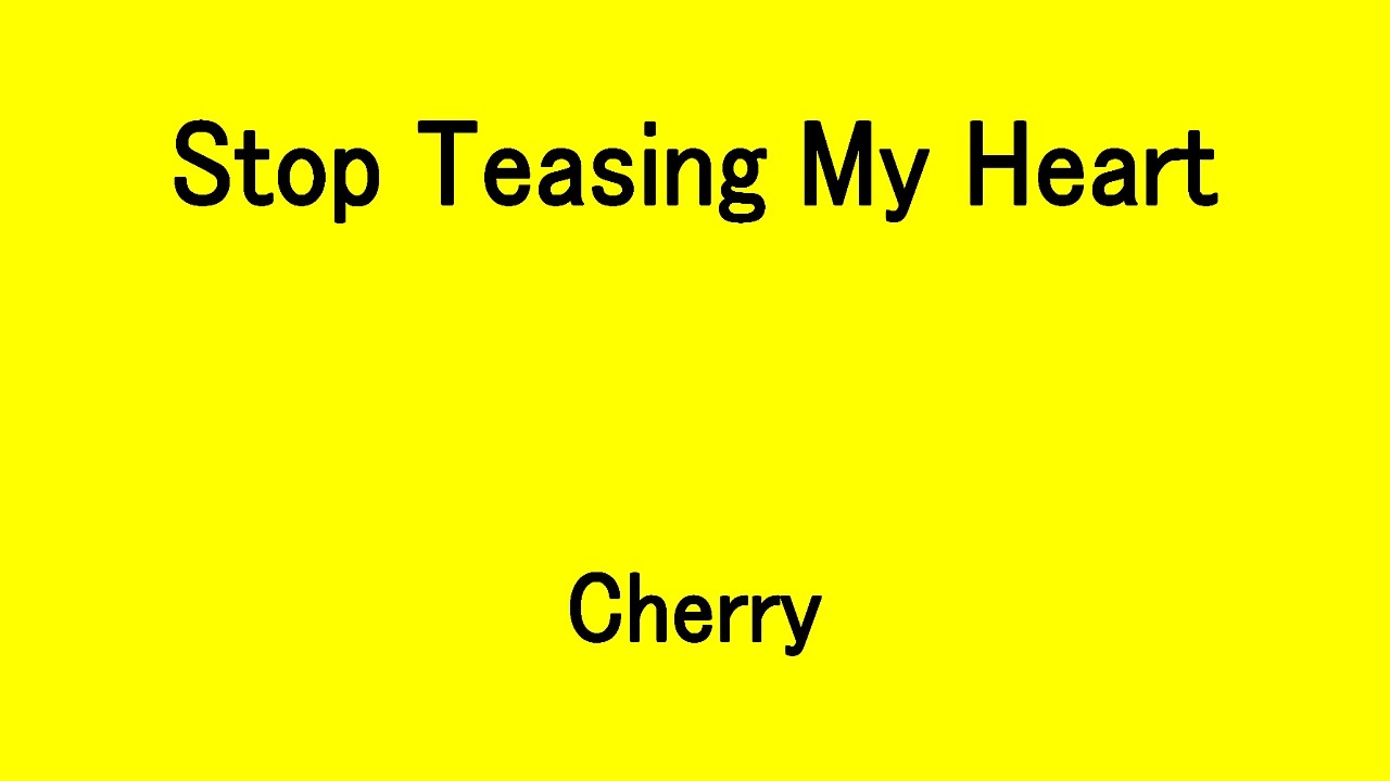 Stop Teasing My Heart - Cherry - ニコニコ動画