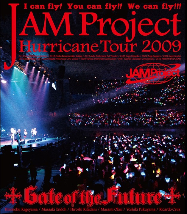 JAM Project/JAM Project Hurricane Tour … JAM Project Hurricane Tour 2009 「Gate of the Future」 本編