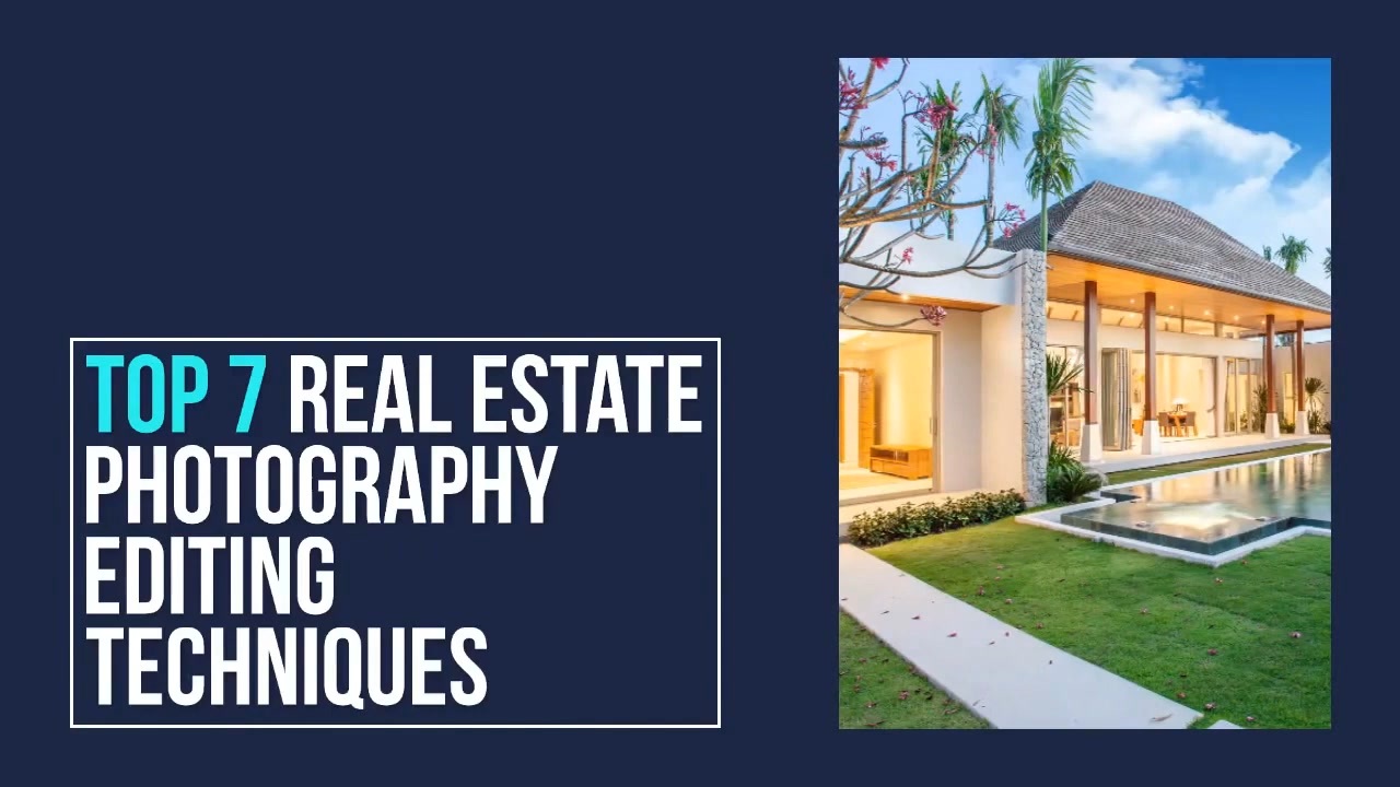 Top 7 Real Estate Photography Editing Techniques 
