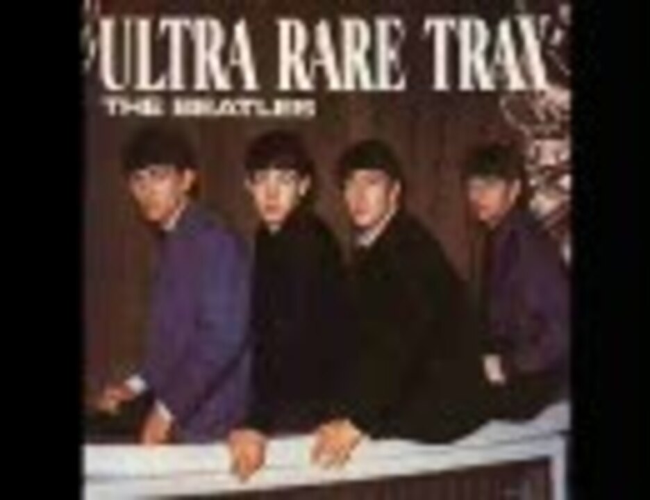 THE BEATLES - ULTRA RARE TRAX 2008 - ニコニコ動画